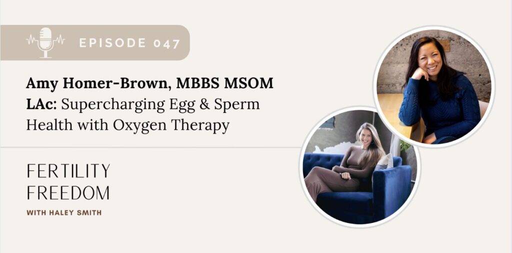 A logo image of a Fertility Freedom podcast episode featuring Amy Homer-Brown and Haley Smith. A headshot of both women appear on the righthand side of the image and the title of the podcast is on the left, stating "Supercharging Egg & Sperm Health with Oxygen Therapy."